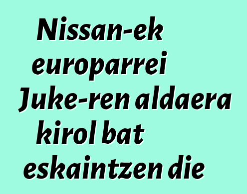 Nissan-ek europarrei Juke-ren aldaera kirol bat eskaintzen die