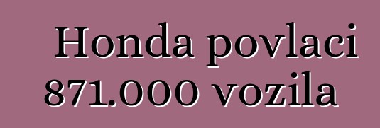 Honda povlači 871.000 vozila