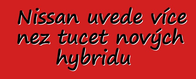 Nissan uvede více než tucet nových hybridů