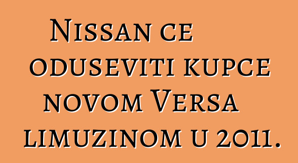 Nissan će oduševiti kupce novom Versa limuzinom u 2011.
