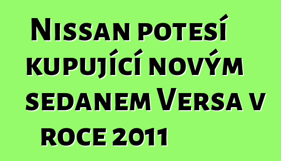 Nissan potěší kupující novým sedanem Versa v roce 2011