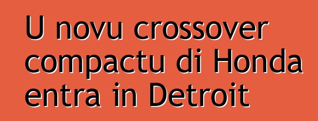 U novu crossover compactu di Honda entra in Detroit
