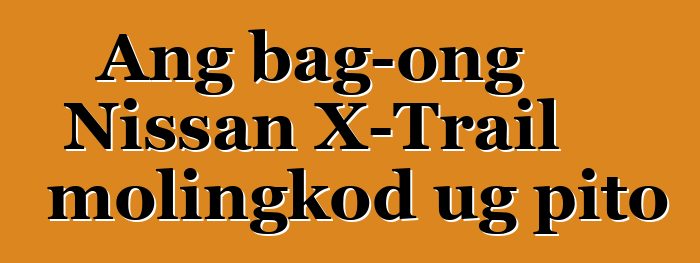 Ang bag-ong Nissan X-Trail molingkod ug pito