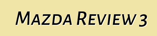 Mazda Review 3