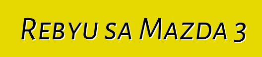 Rebyu sa Mazda 3