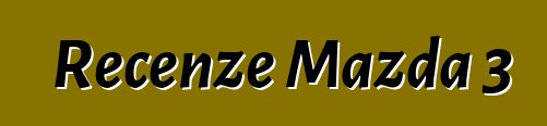 Recenze Mazda 3