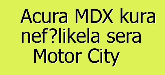 Acura MDX kura ɲɛfɔlikɛla sera Motor City
