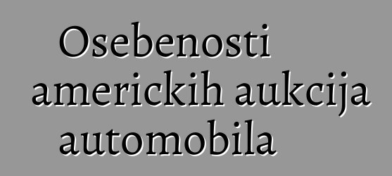Osebenosti američkih aukcija automobila