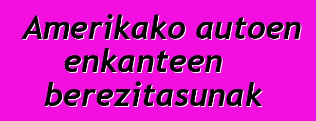 Amerikako autoen enkanteen berezitasunak