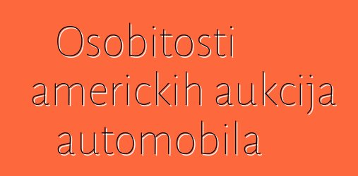 Osobitosti američkih aukcija automobila