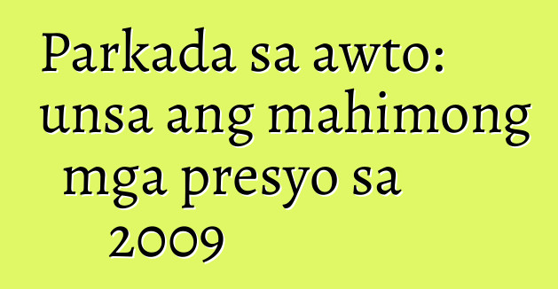 Parkada sa awto: unsa ang mahimong mga presyo sa 2009