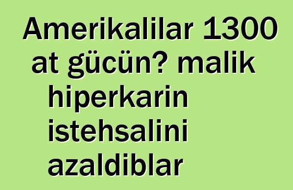 Amerikalılar 1300 at gücünə malik hiperkarın istehsalını azaldıblar