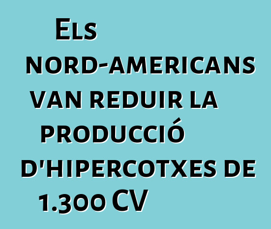 Els nord-americans van reduir la producció d'hipercotxes de 1.300 CV