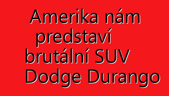 Amerika nám představí brutální SUV Dodge Durango