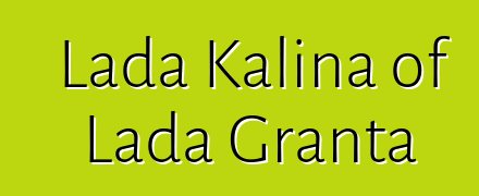 Lada Kalina of Lada Granta