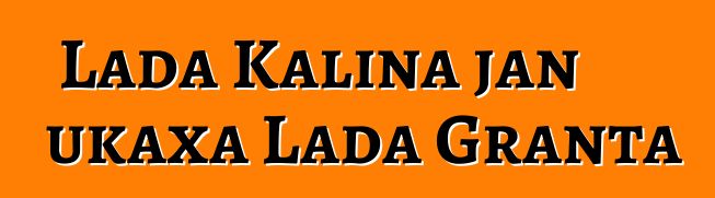 Lada Kalina jan ukaxa Lada Granta