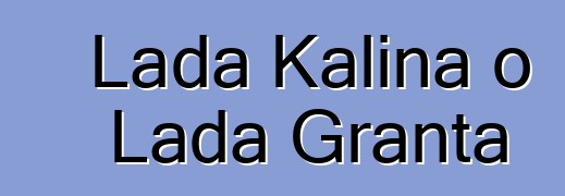 Lada Kalina o Lada Granta