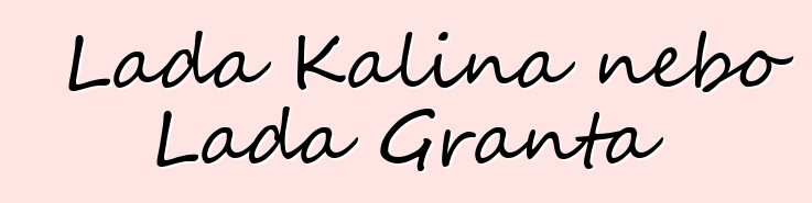 Lada Kalina nebo Lada Granta