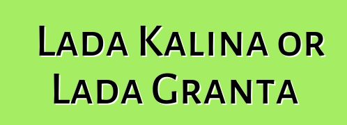 Lada Kalina or Lada Granta