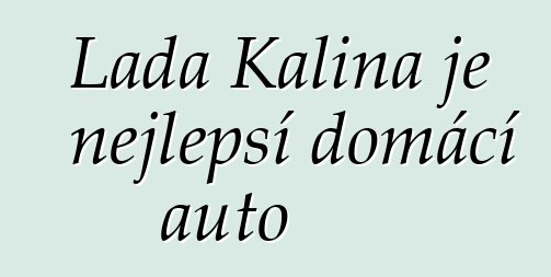 Lada Kalina je nejlepší domácí auto