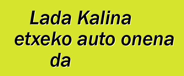 Lada Kalina etxeko auto onena da