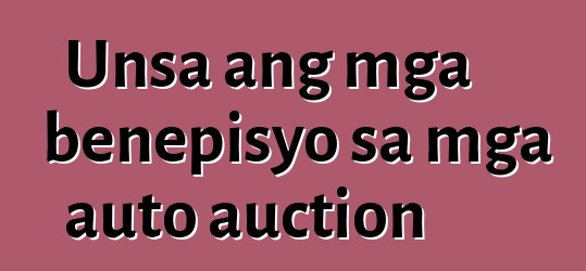 Unsa ang mga benepisyo sa mga auto auction