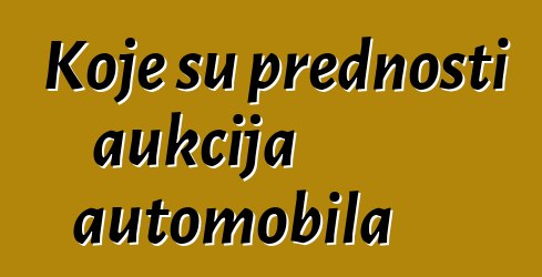 Koje su prednosti aukcija automobila