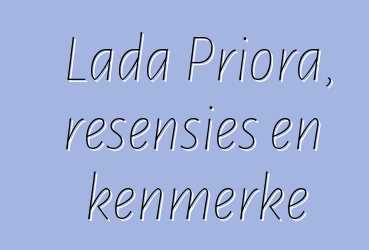 Lada Priora, resensies en kenmerke
