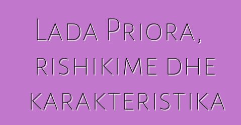 Lada Priora, rishikime dhe karakteristika