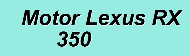Motor Lexus RX 350
