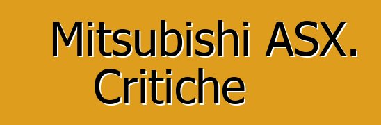 Mitsubishi ASX. Critiche