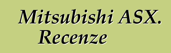 Mitsubishi ASX. Recenze