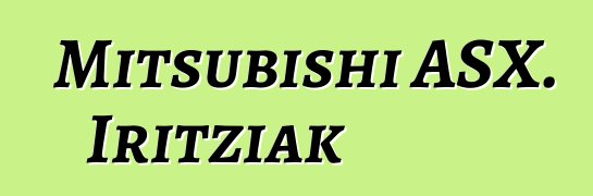 Mitsubishi ASX. Iritziak