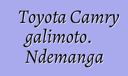 Toyota Camry galimoto. Ndemanga