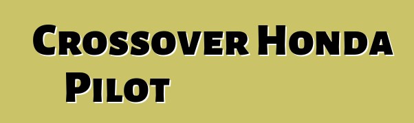 Crossover Honda Pilot