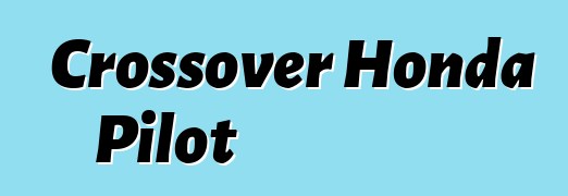 Crossover Honda Pilot