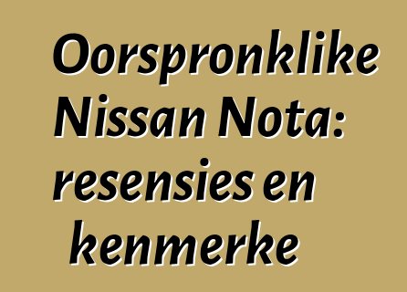 Oorspronklike Nissan Nota: resensies en kenmerke