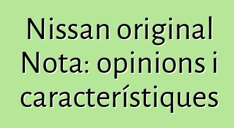 Nissan original Nota: opinions i característiques