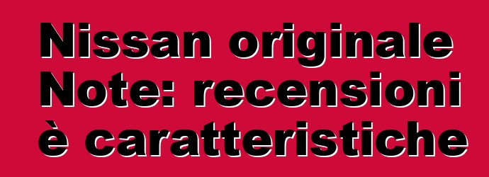 Nissan originale Note: recensioni è caratteristiche