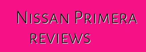 Nissan Primera reviews
