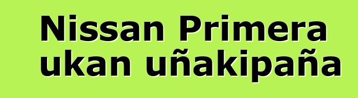 Nissan Primera ukan uñakipaña