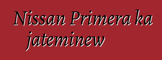 Nissan Primera ka jateminɛw
