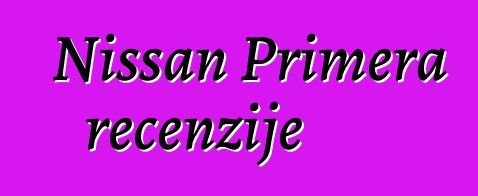 Nissan Primera recenzije