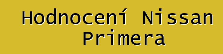 Hodnocení Nissan Primera