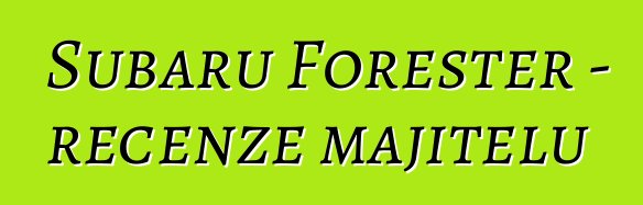 Subaru Forester – recenze majitelů