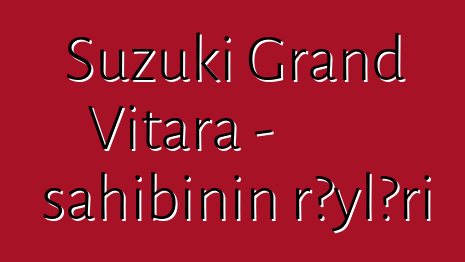 Suzuki Grand Vitara - sahibinin rəyləri