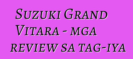 Suzuki Grand Vitara - mga review sa tag-iya