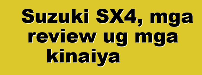Suzuki SX4, mga review ug mga kinaiya
