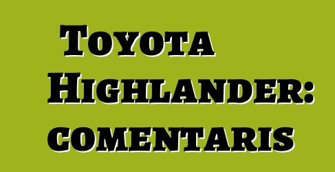 Toyota Highlander: comentaris