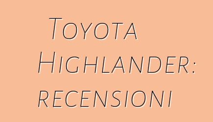 Toyota Highlander: recensioni